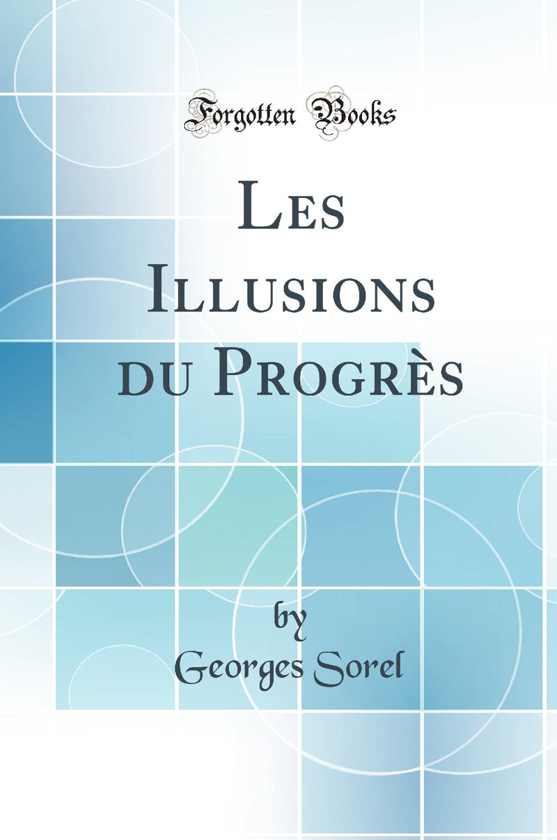 Les Illusions du Progrès (Classic Reprint)