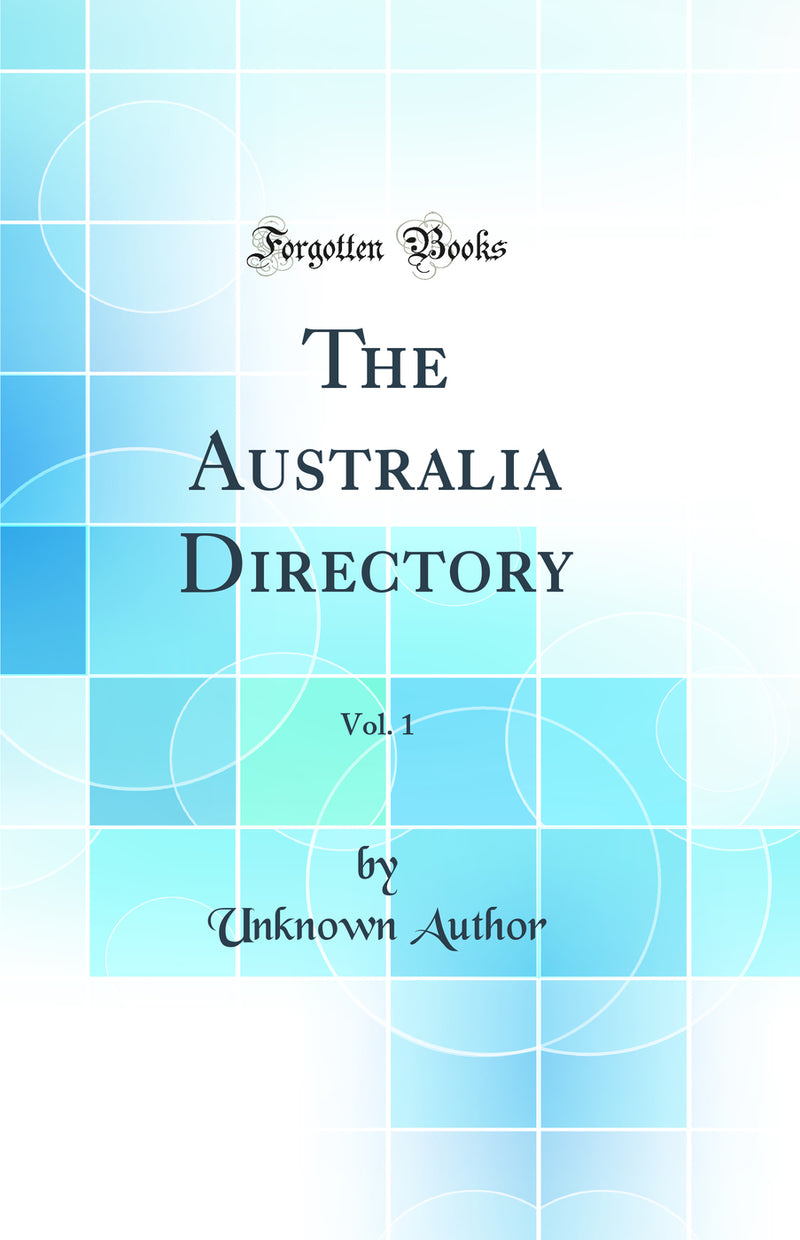 The Australia Directory, Vol. 1 (Classic Reprint)