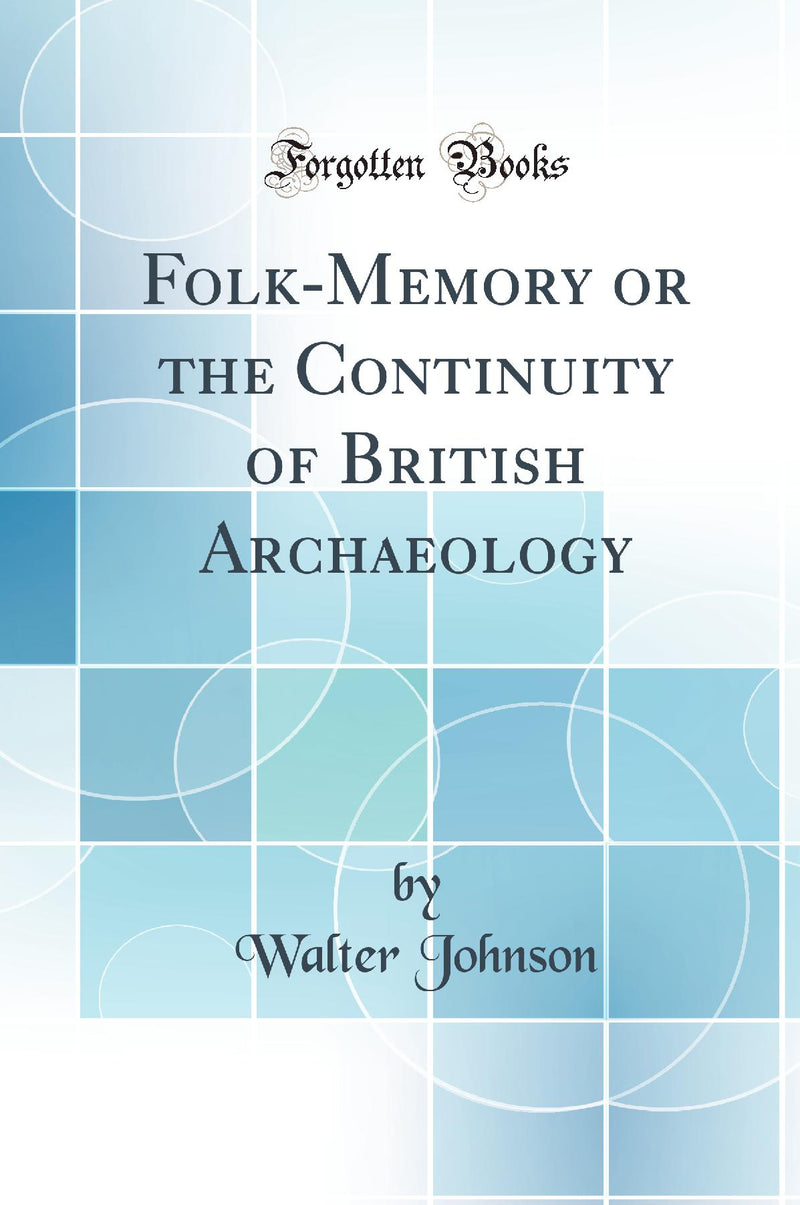 Folk-Memory or the Continuity of British Archaeology (Classic Reprint)