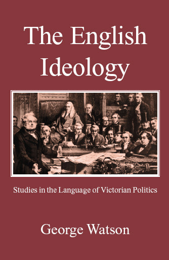 The English Ideology: Studies on the Language of Victorian Politics