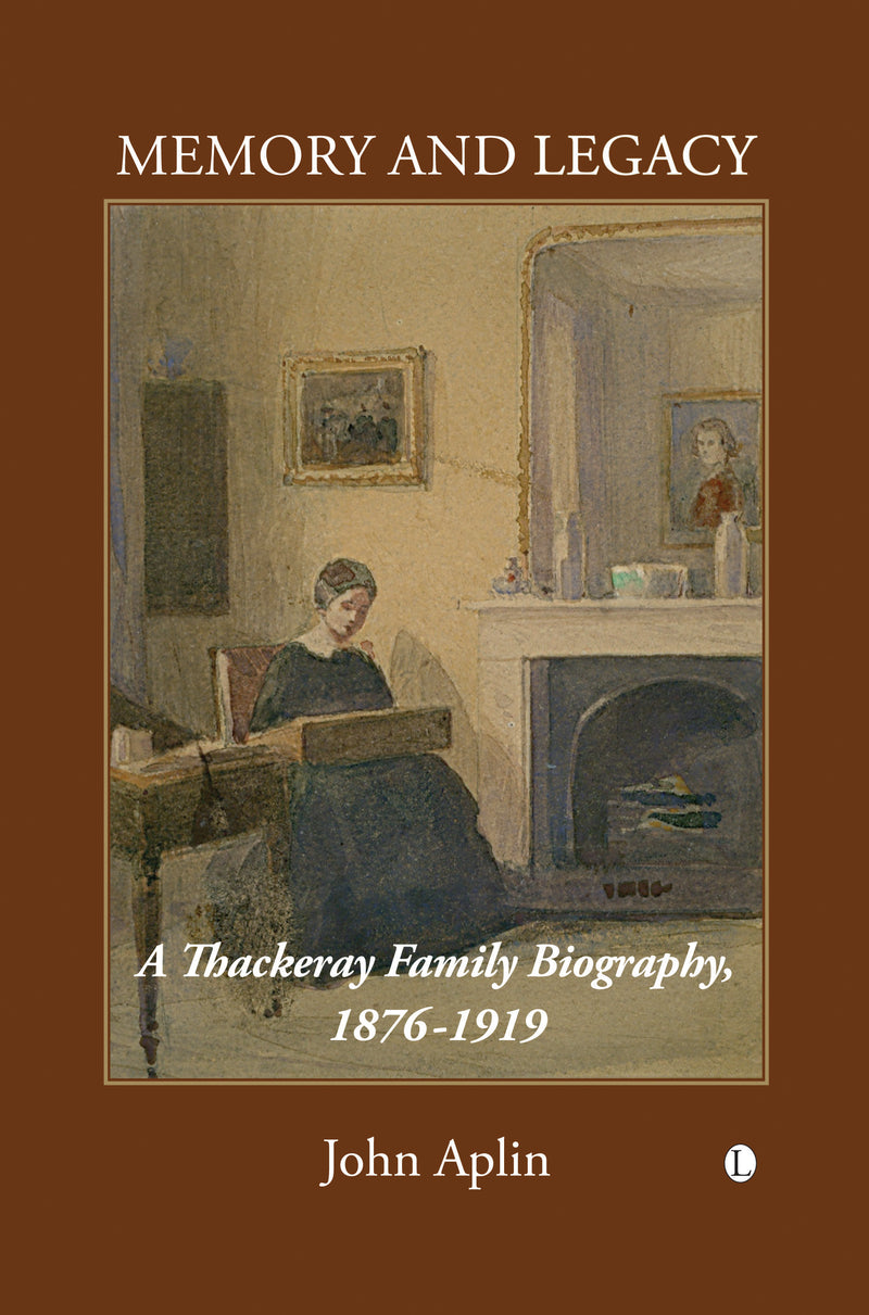 Memory and Legacy: A Thackeray Family Biography, 1876-1919