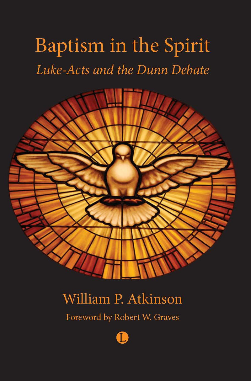 Baptism in the Spirit: Luke-Acts and the Dunn Debate