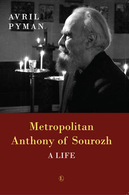Metropolitan Anthony of Sourozh: A Life