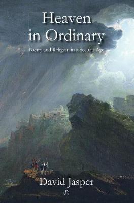 Heaven in Ordinary: Poetry and Religion in a Secular Age
