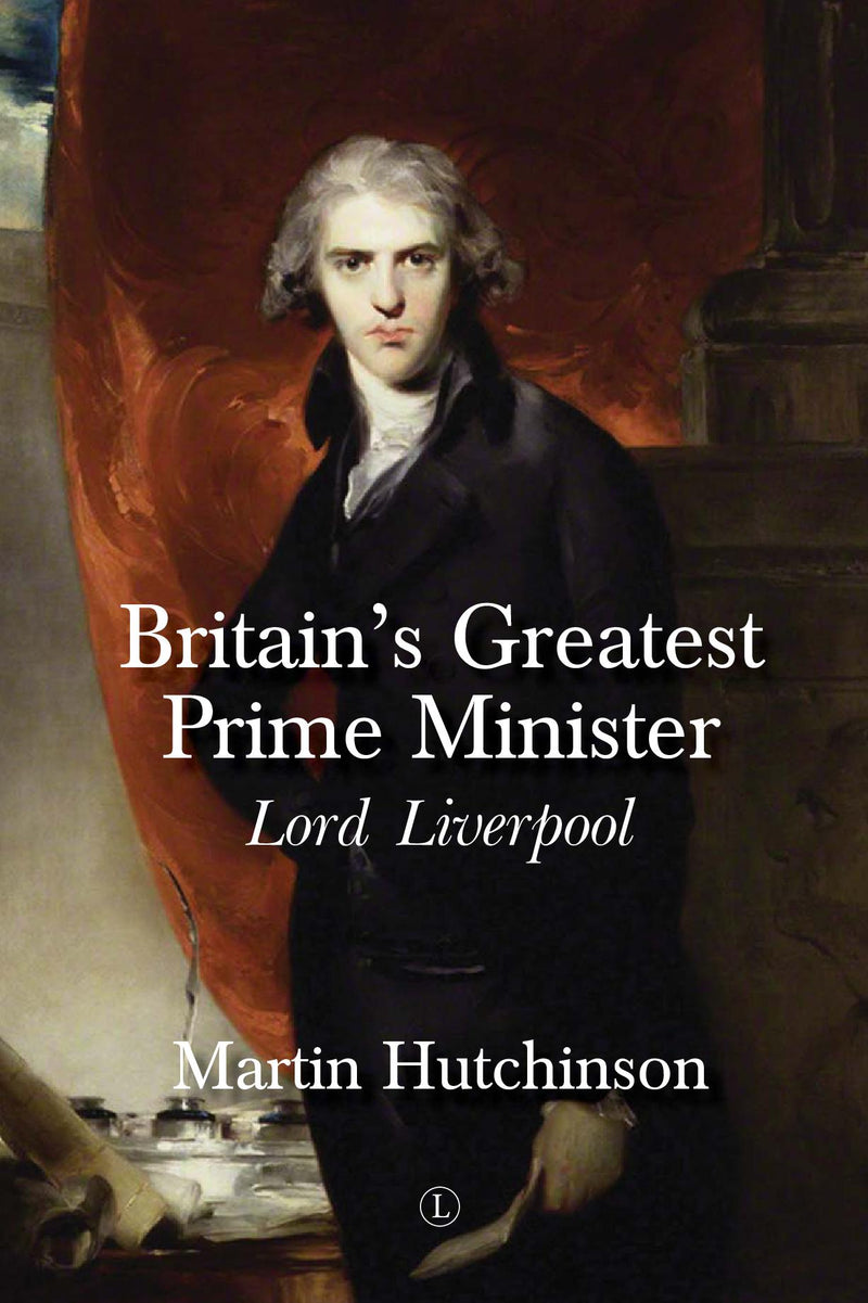 Britain’s Greatest Prime Minister: Lord Liverpool (PB)