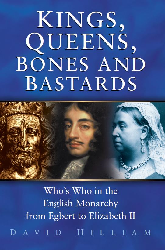 Kings, Queens, Bones & Bastards: Who's Who in the English Monarchy from Egbert to Elizabeth II