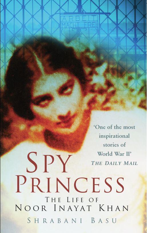 Spy Princess: The Life of Noor Inayat Khan
