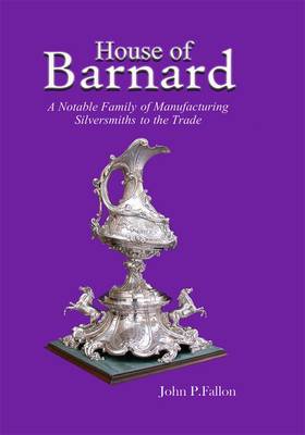 House of Bernard - A Notable Family of Manufacturing Silversmiths to the Trade