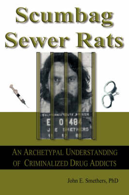 SCUMBAG SEWER RATS: An Archetypal Understanding of Criminalized Drug Addicts