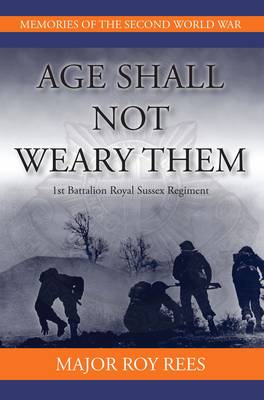 Age Shall Not Weary Them - 1st Battalion Royal Sussex Regiment