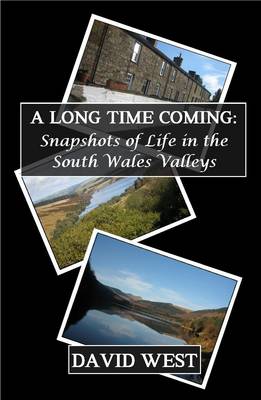 A Long Time Coming: Snapshots of Life in the South Wales Valleys