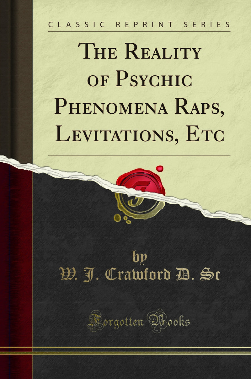 The Reality of Psychic Phenomena Raps, Levitations, Etc (Classic Reprint)