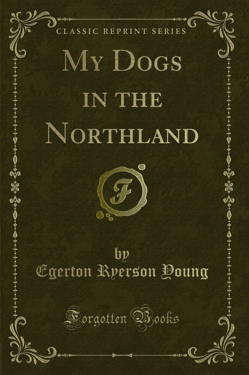 My Dogs in the Northland (Classic Reprint)