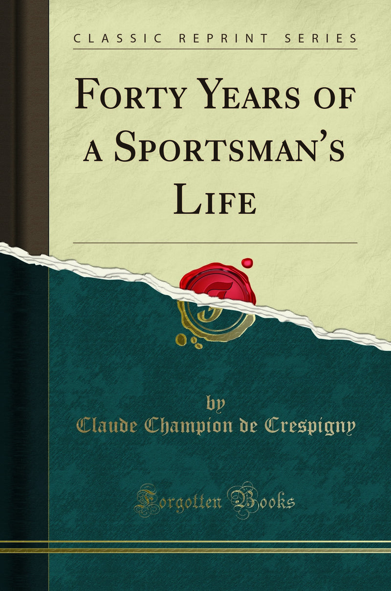 Forty Years of a Sportsman's Life (Classic Reprint)