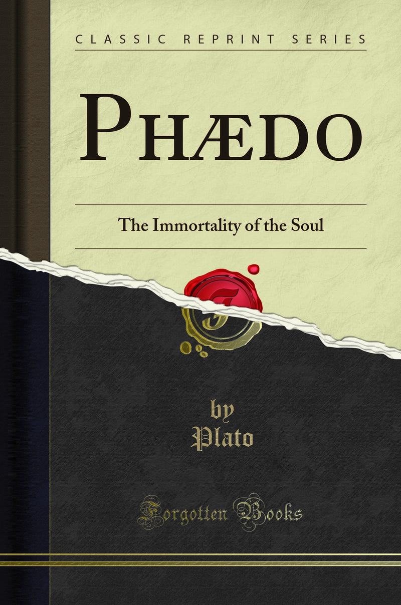 Phædo: The Immortality of the Soul (Classic Reprint)