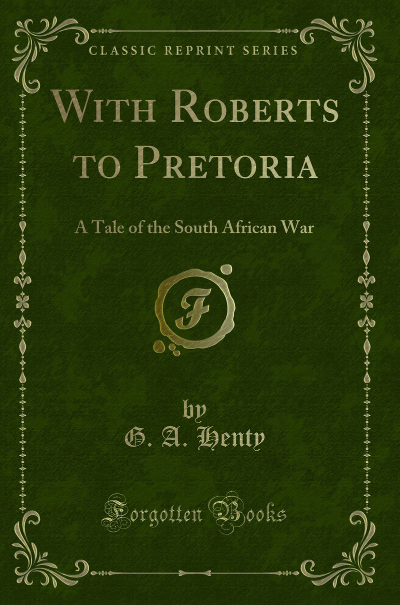 With Roberts to Pretoria: A Tale of the South African War (Classic Reprint)
