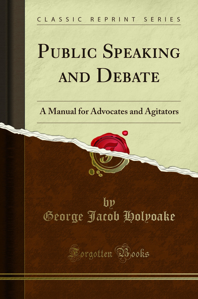 Public Speaking and Debate: A Manual for Advocates and Agitators (Classic Reprint)
