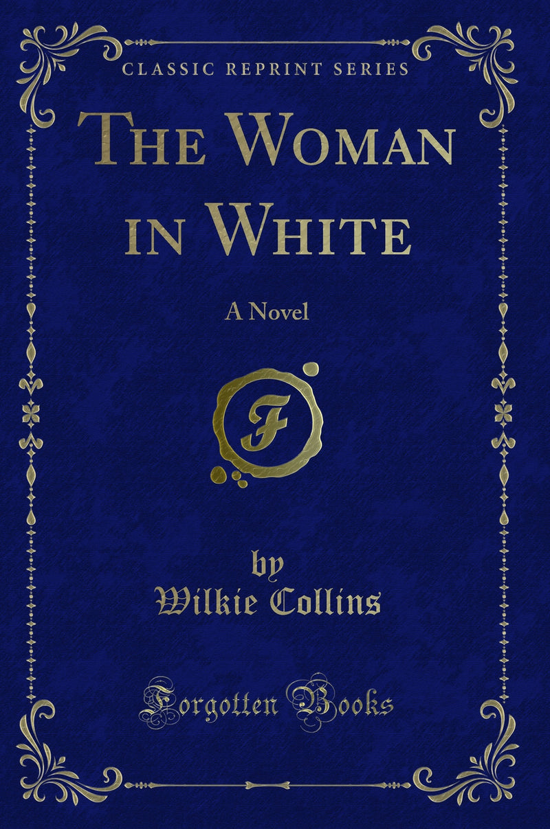 The Woman in White: A Novel (Classic Reprint)