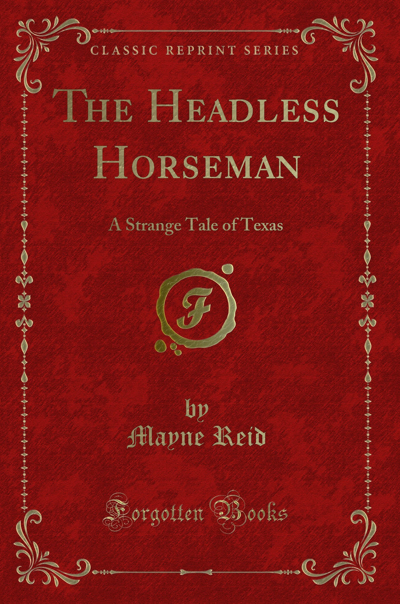 The Headless Horseman: A Strange Tale of Texas (Classic Reprint)