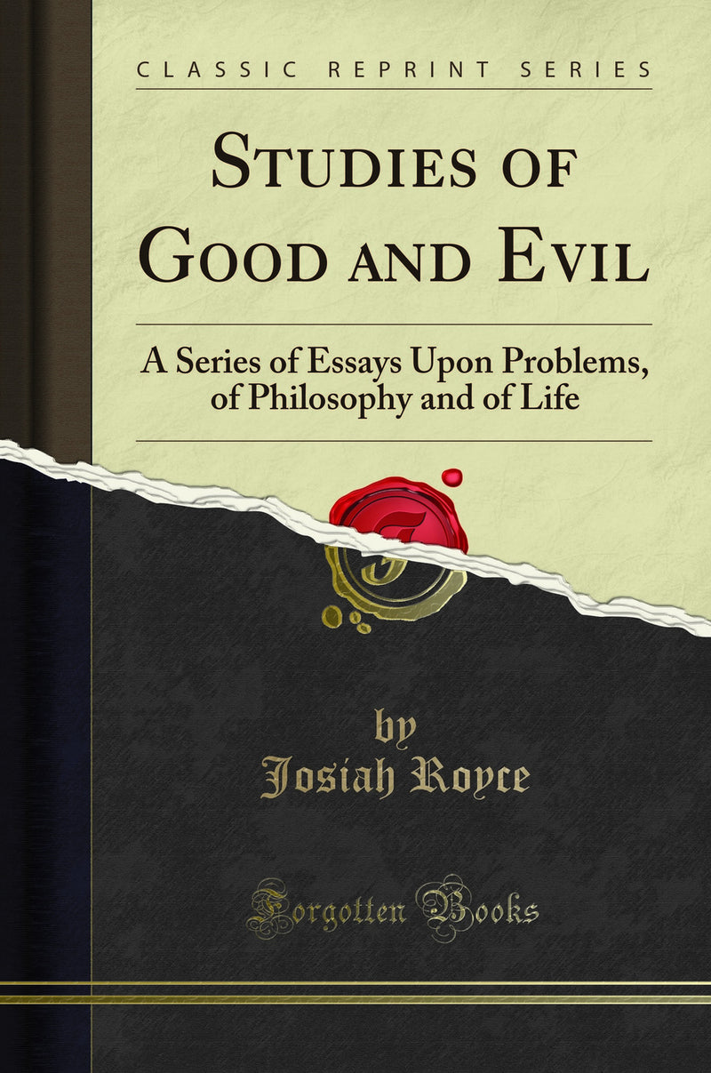 Studies of Good and Evil: A Series of Essays Upon Problems, of Philosophy and of Life (Classic Reprint)