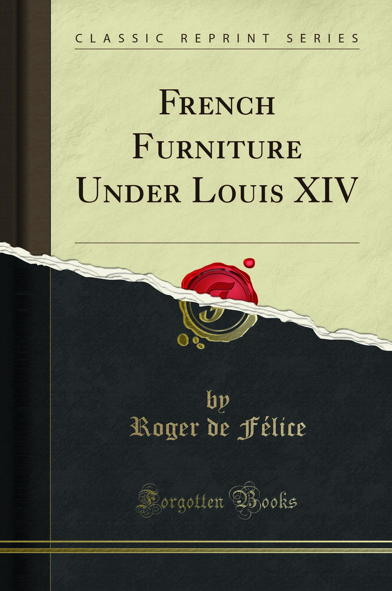 French Furniture Under Louis XIV (Classic Reprint)