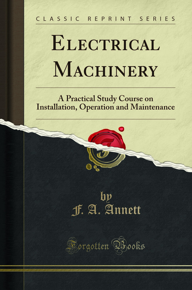 Electrical Machinery: A Practical Study Course on Installation, Operation and Maintenance (Classic Reprint)