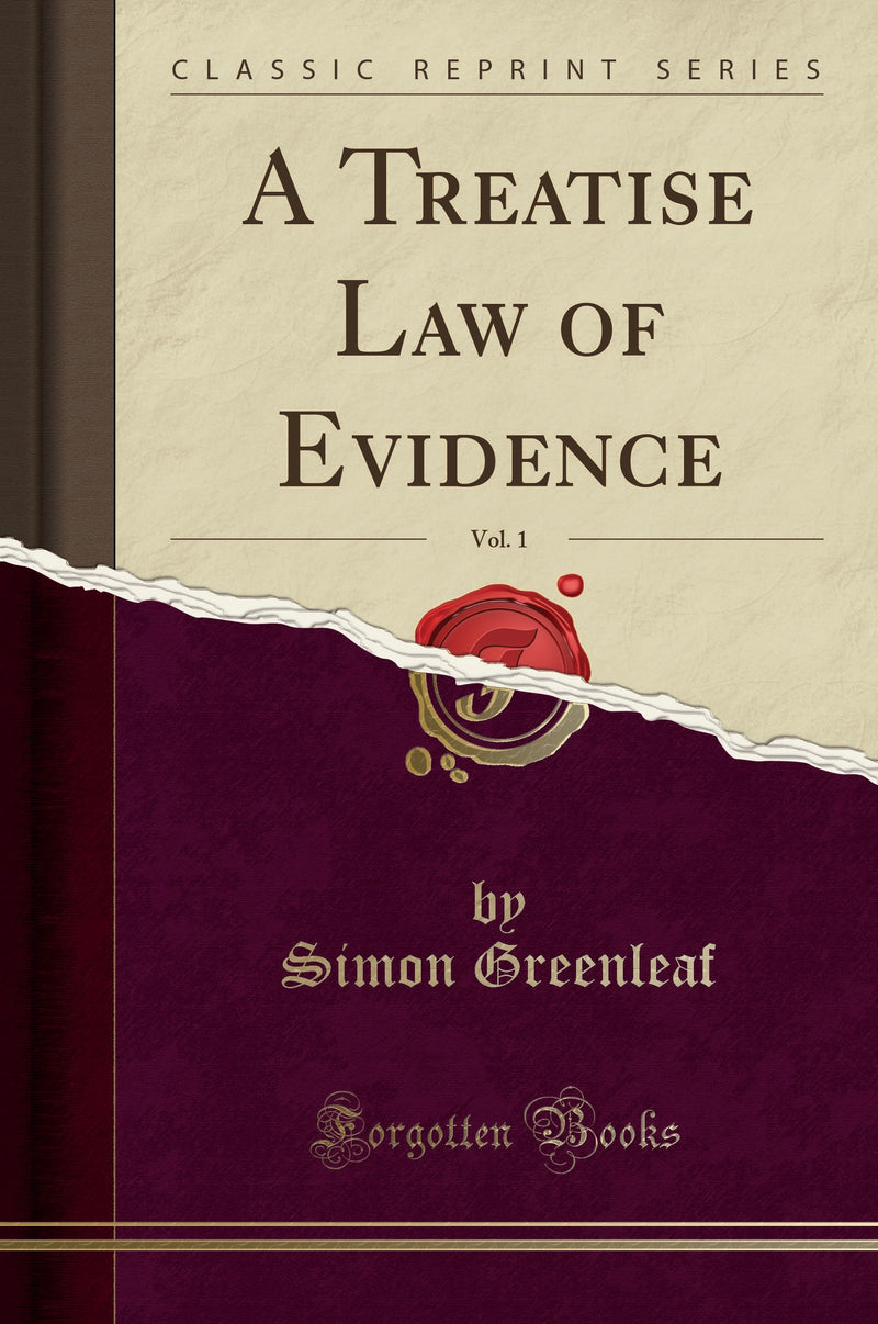 A Treatise Law of Evidence, Vol. 1 (Classic Reprint)