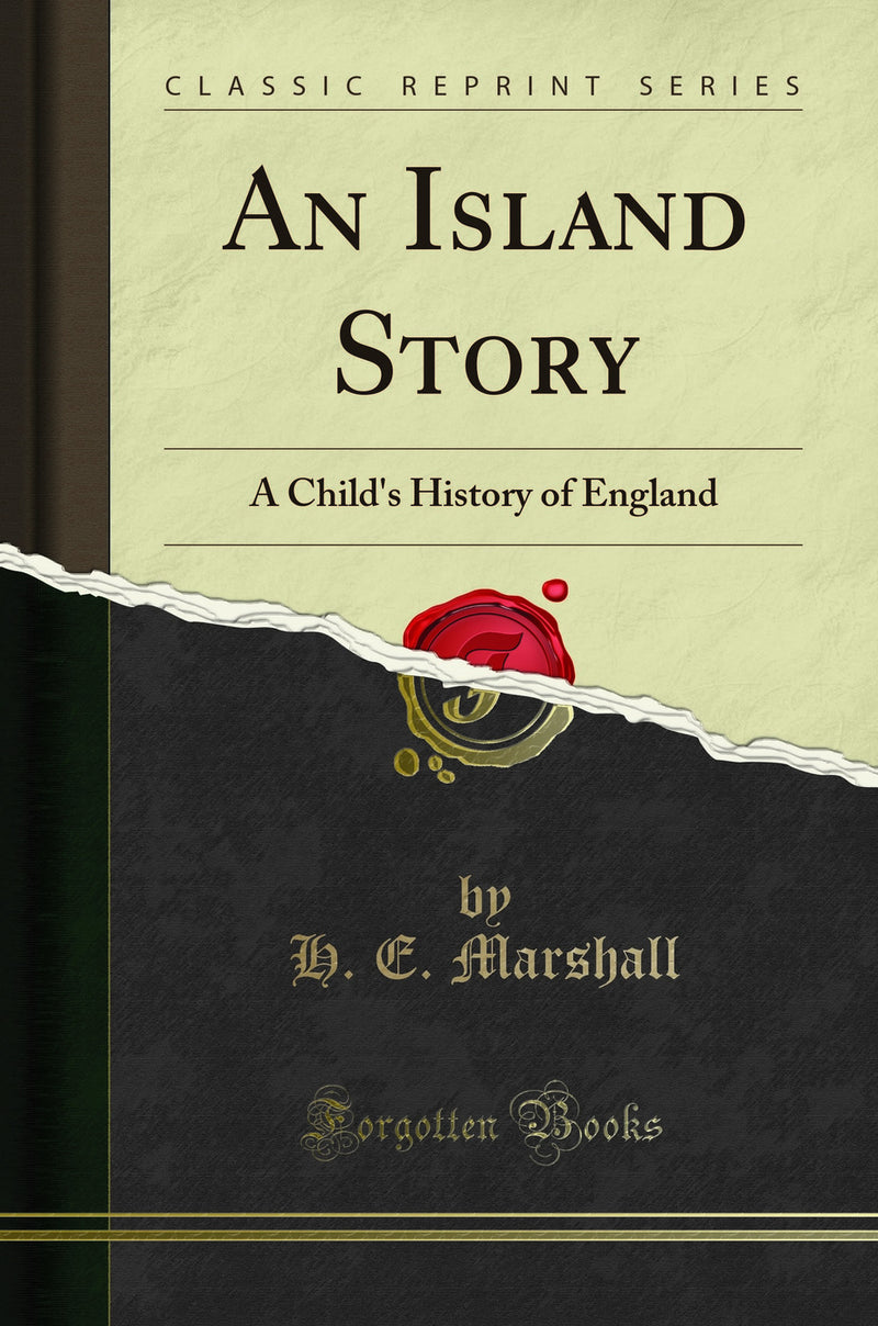An Island Story: A Child's History of England (Classic Reprint)