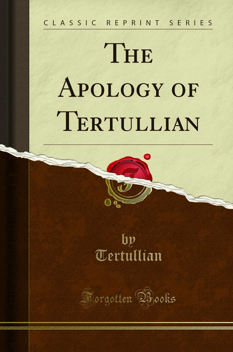 The Apology of Tertullian (Classic Reprint)