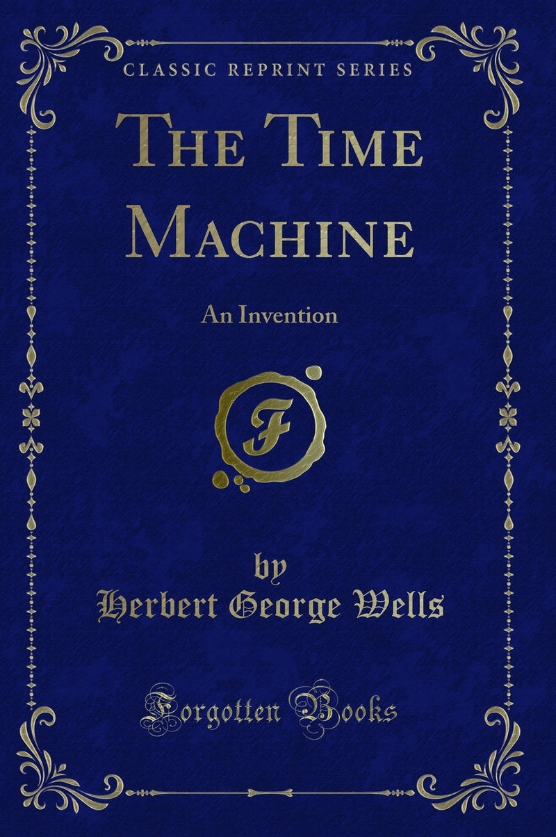 The Time Machine: An Invention (Classic Reprint)