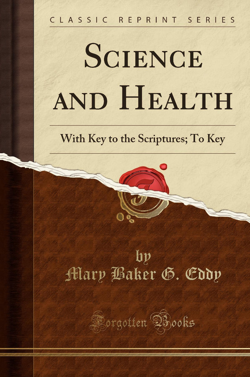 Science and Health: With Key to the Scriptures; To Key (Classic Reprint)