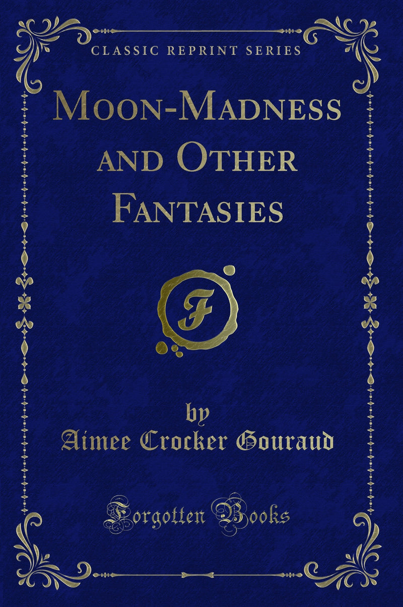 Moon-Madness and Other Fantasies (Classic Reprint)