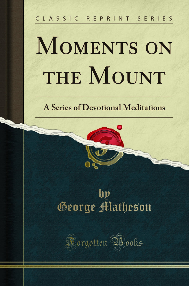 Moments on the Mount: A Series of Devotional Meditations (Classic Reprint)