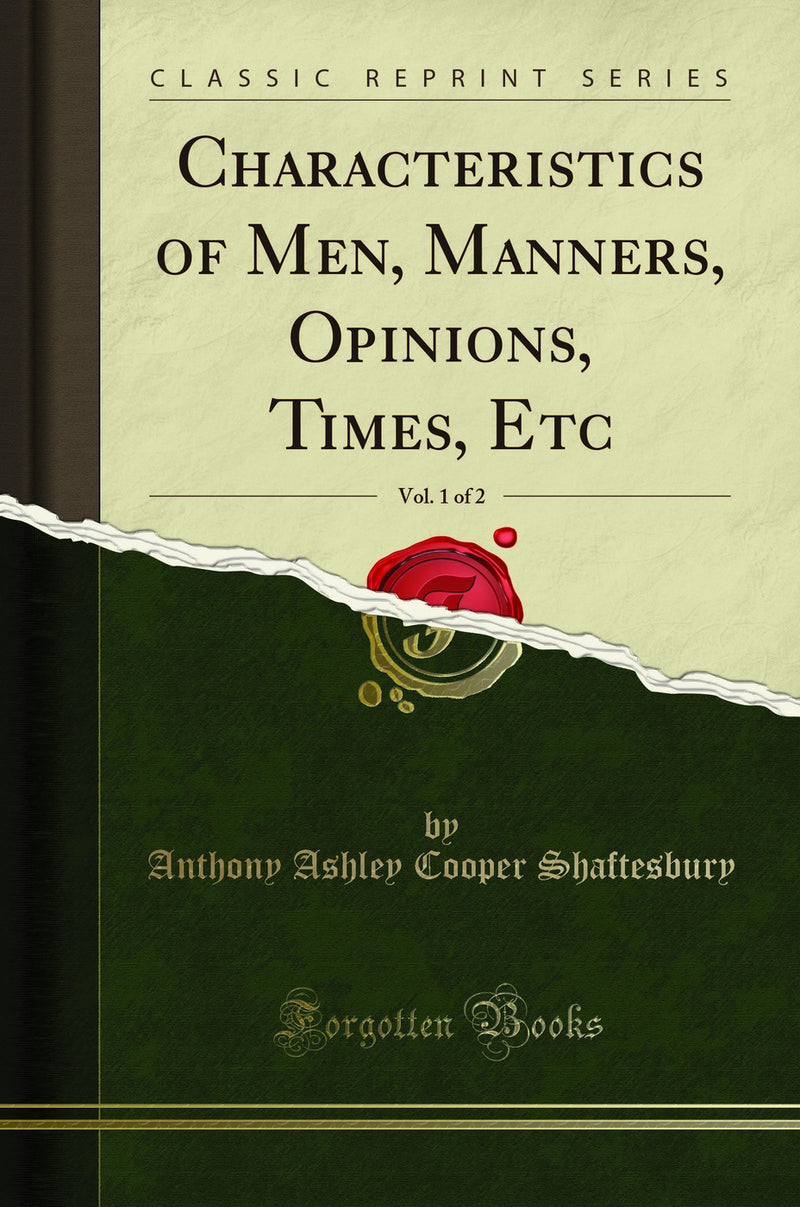 Characteristics of Men, Manners, Opinions, Times, Etc, Vol. 1 of 2 (Classic Reprint)