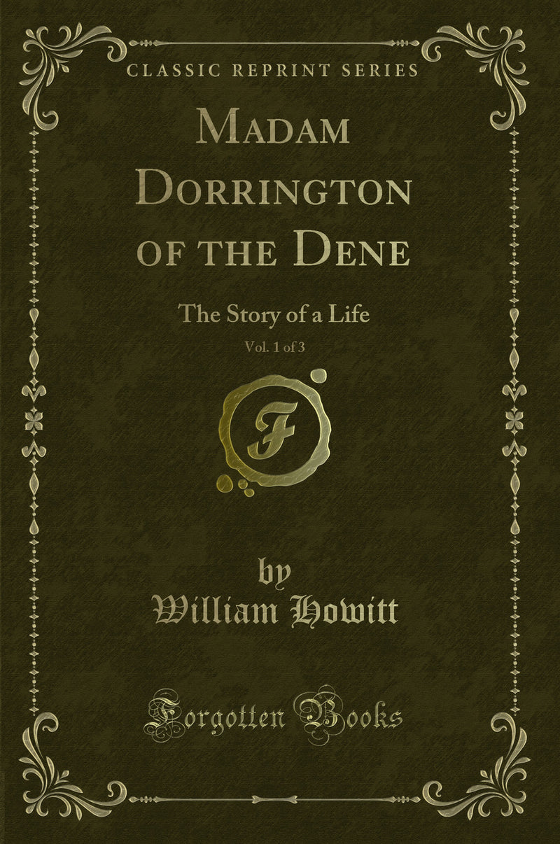 Madam Dorrington of the Dene, Vol. 1 of 3: The Story of a Life (Classic Reprint)