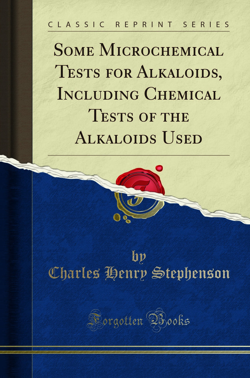 Some Microchemical Tests for Alkaloids, Including Chemical Tests of the Alkaloids Used (Classic Reprint)