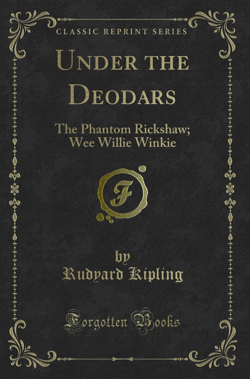 Under the Deodars: The Phantom Rickshaw; Wee Willie Winkie (Classic Reprint)