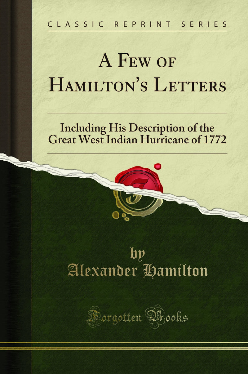 A Few of Hamilton's Letters: Including His Description of the Great West Indian Hurricane of 1772 (Classic Reprint)