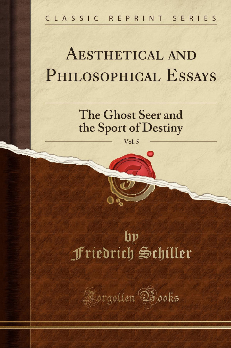 Aesthetical and Philosophical Essays, Vol. 5: The Ghost Seer and the Sport of Destiny (Classic Reprint)