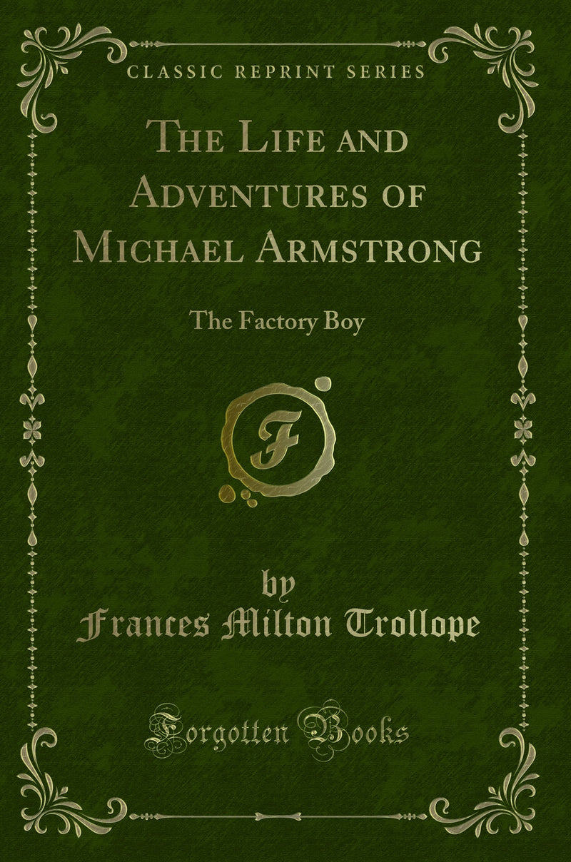 The Life and Adventures of Michael Armstrong: The Factory Boy (Classic Reprint)