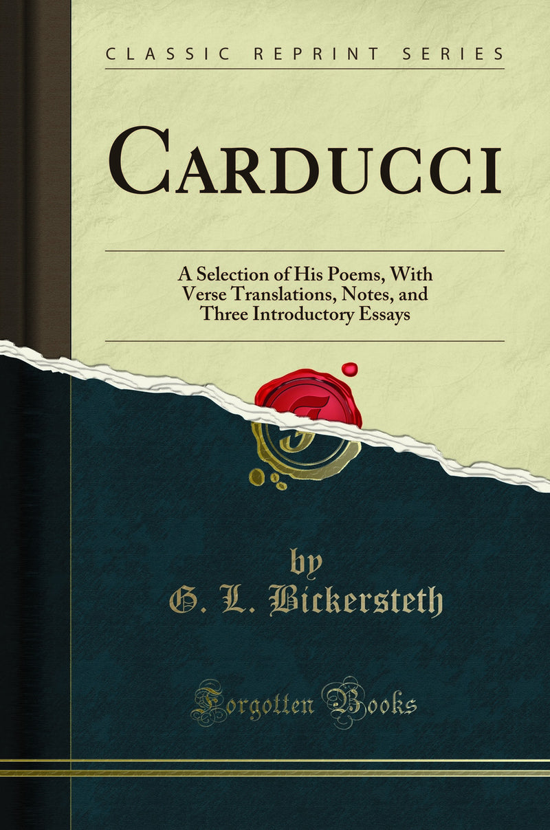 Carducci: A Selection of His Poems, With Verse Translations, Notes, and Three Introductory Essays (Classic Reprint)