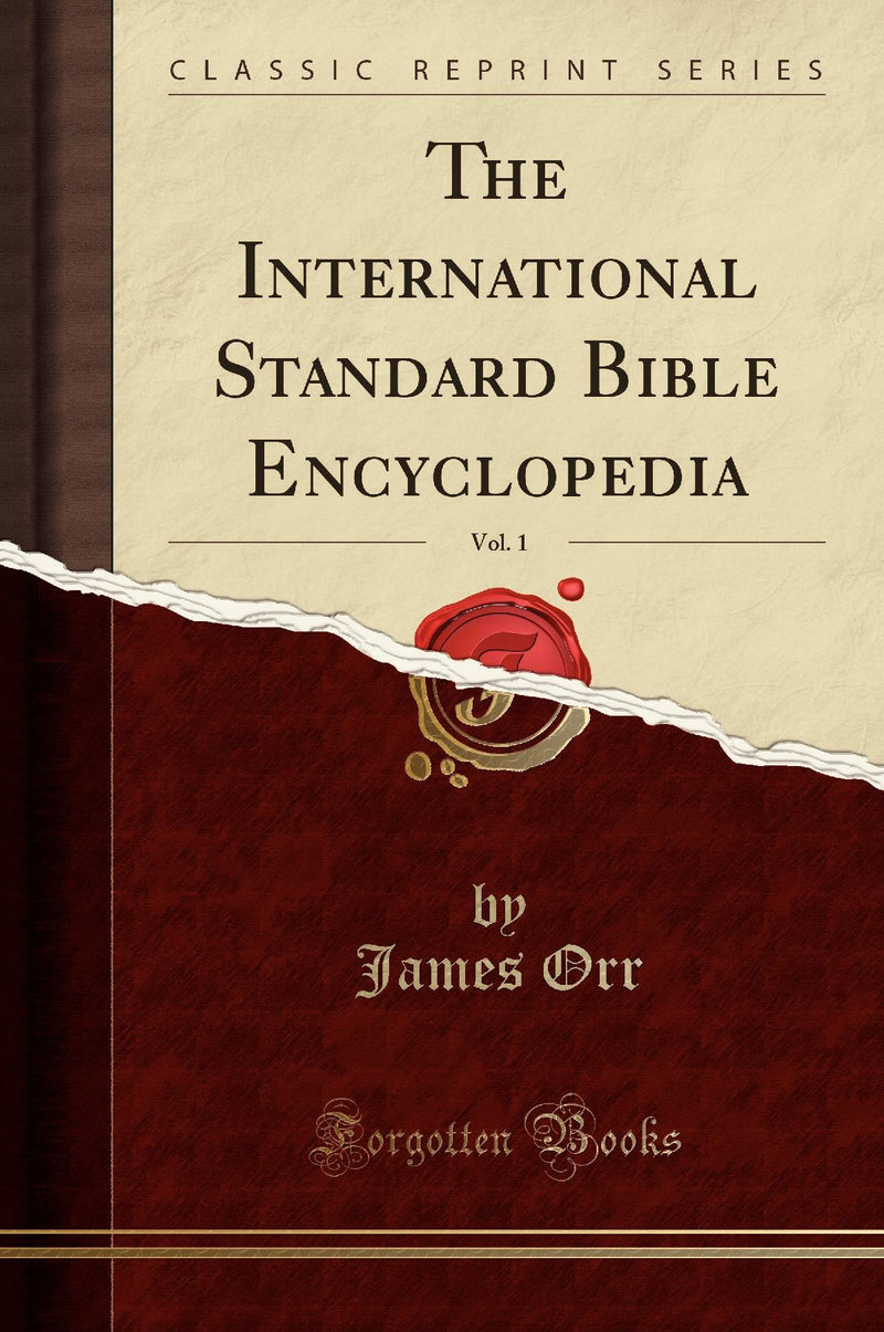 The International Standard Bible Encyclopedia, Vol. 1 (Classic Reprint)