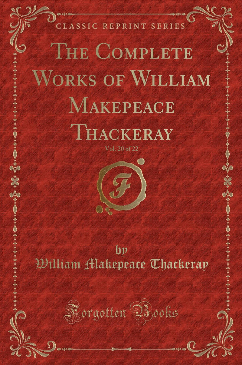 The Complete Works of William Makepeace Thackeray, Vol. 20 of 22 (Classic Reprint)