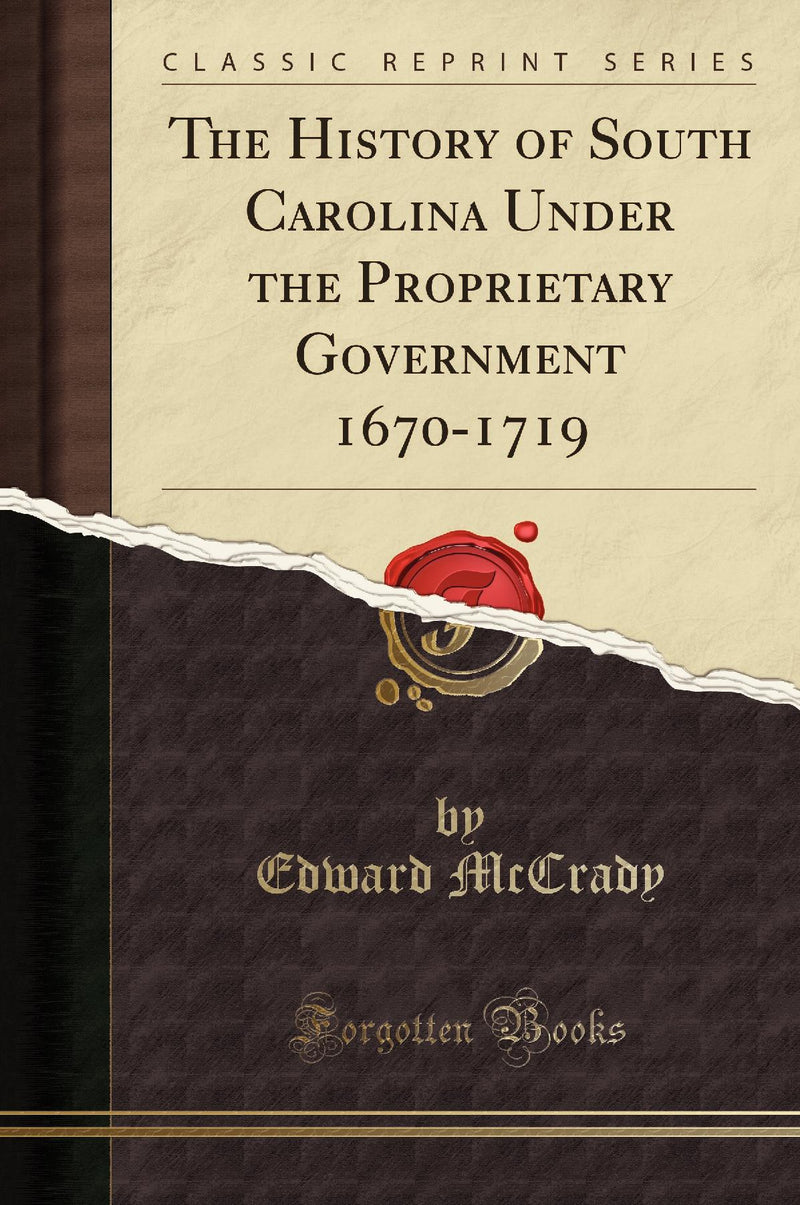 The History of South Carolina Under the Proprietary Government 1670-1719 (Classic Reprint)