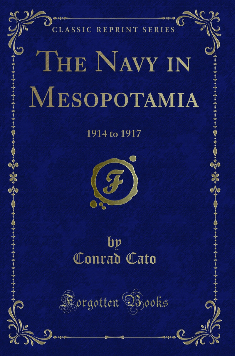 The Navy in Mesopotamia: 1914 to 1917 (Classic Reprint)