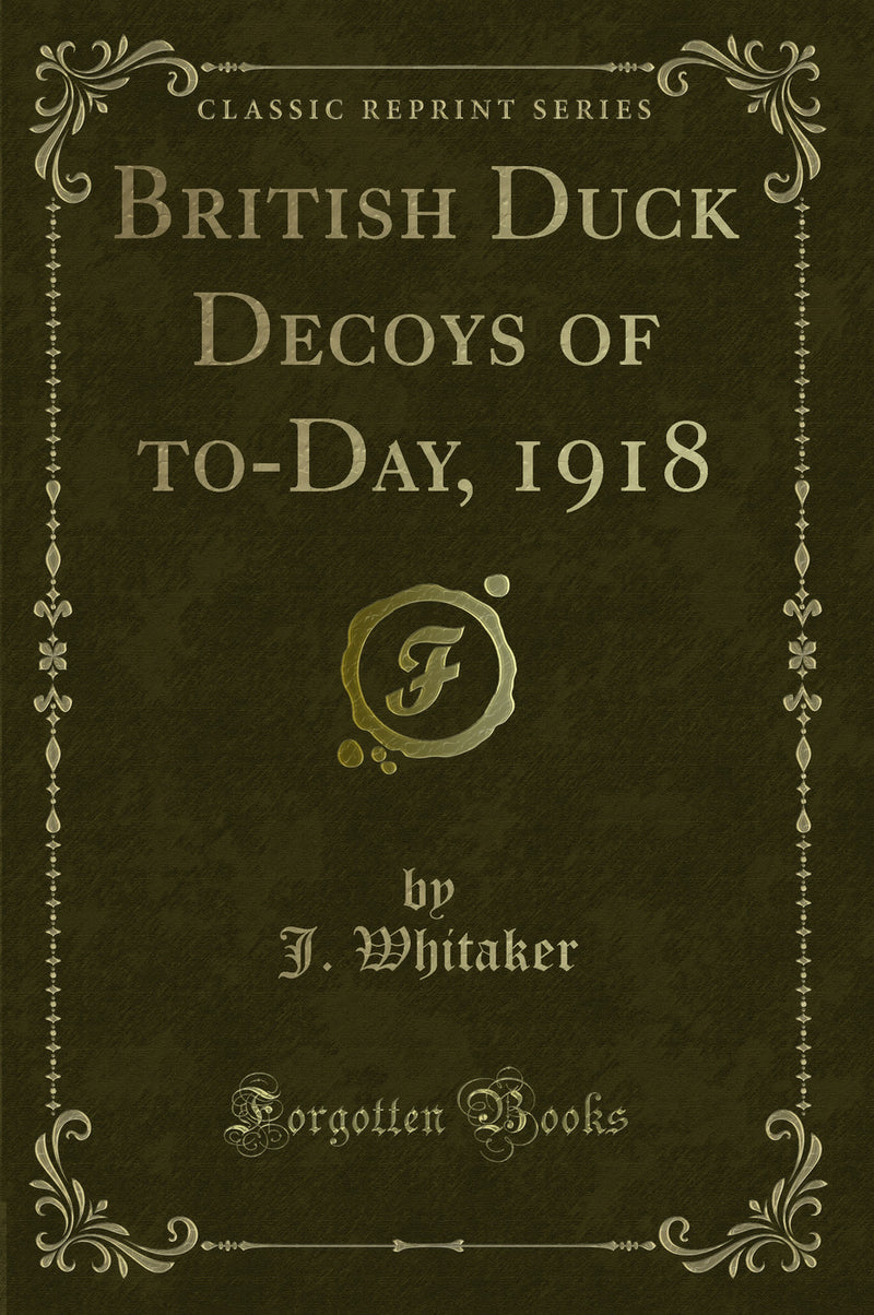 British Duck Decoys of to-Day, 1918 (Classic Reprint)