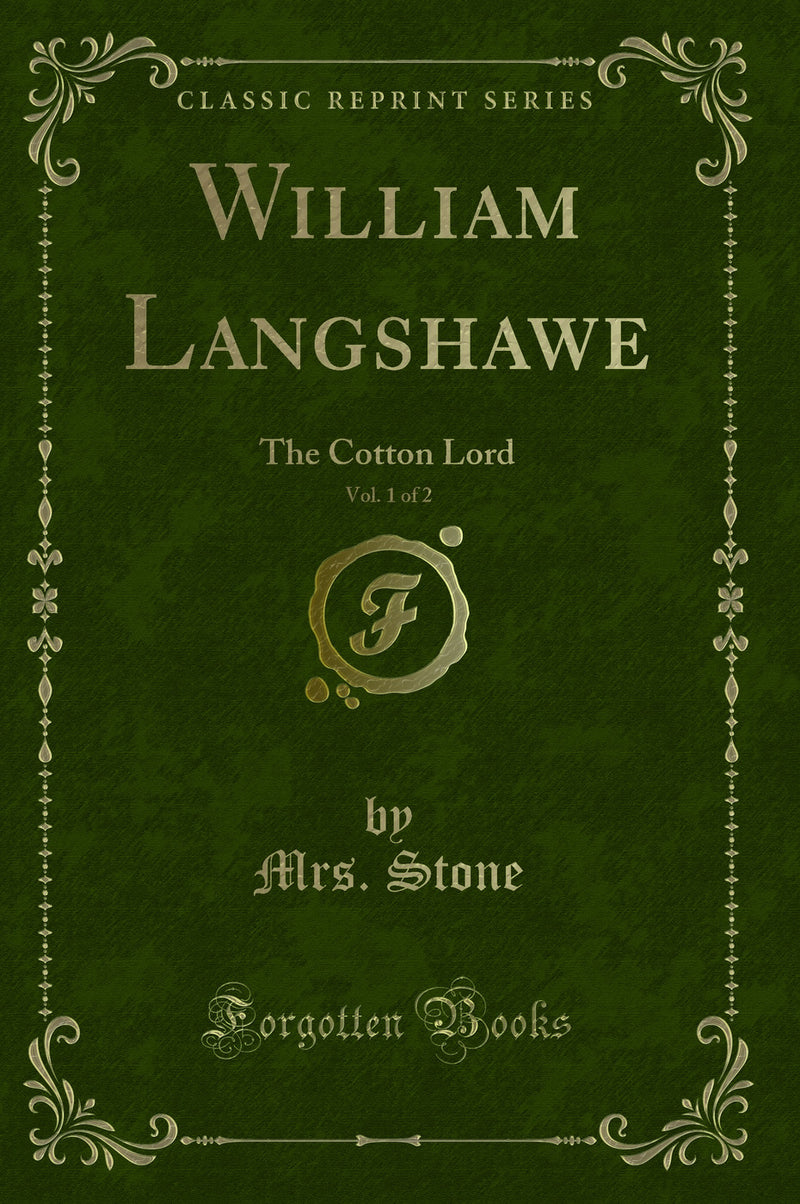 William Langshawe, Vol. 1 of 2: The Cotton Lord (Classic Reprint)
