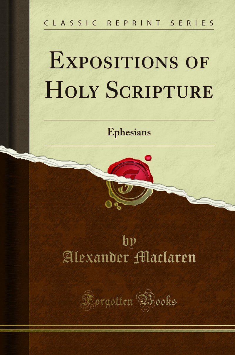 Expositions of Holy Scripture: Ephesians (Classic Reprint)