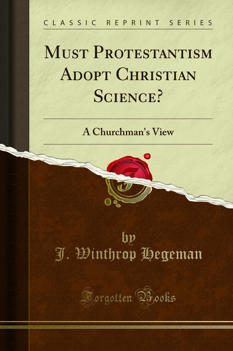 Must Protestantism Adopt Christian Science?: A Churchman's View (Classic Reprint)