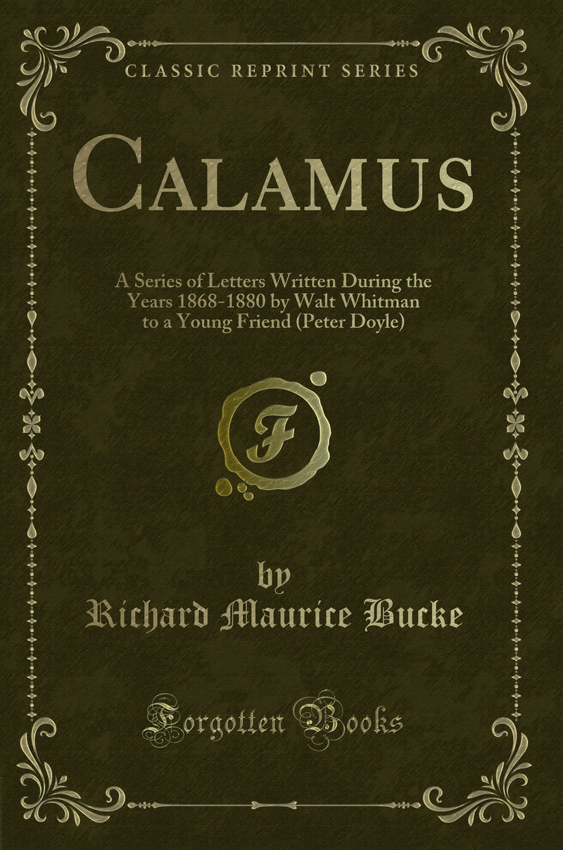 Calamus: A Series of Letters Written During the Years 1868-1880 by Walt Whitman to a Young Friend (Peter Doyle) (Classic Reprint)